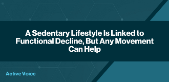 A Sedentary Lifestyle Is Linked to Functional Decline, But Any Movement Can Help