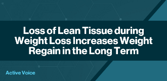 Loss of Lean Tissue during Weight Loss Increases Weight Regain in the Long Term