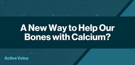 A New Way to Help Our Bones with Calcium?