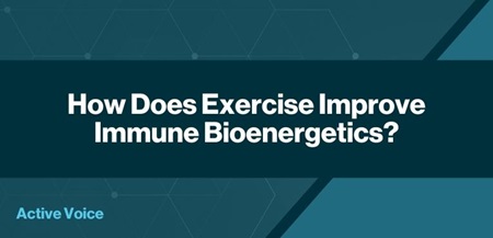 How Does Exercise Improve Immune Bioenergetics