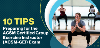 10 Tips to prepare for the ACSM Group Exercise Instructor (ACSM-GEI) exam