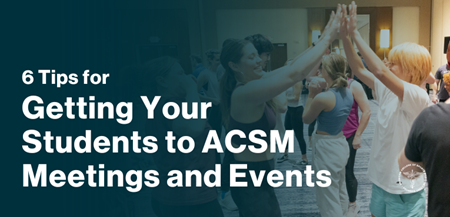 "6 tips for getting your students to ACSM meetings and events" over an image of two college students high-fiving each other at the ACSM Summit
