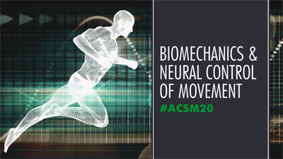 2020 ACSM Annual Meeting Biomechanics and Neural Control of Movement