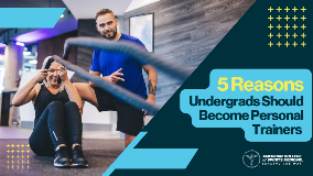 5 Reasons  for Undergrads to Become ACSM Personal Trainers