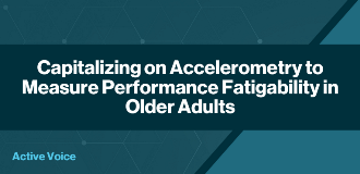 Capitalizing on Accelerometry to Measure Performance Fatigability in Older Adults