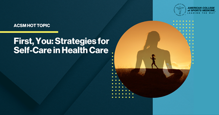 First, You: Strategies for Self-Care in Health Care