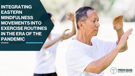 Integrating Eastern Mindfulness Movements into Exercise Routines in the Era of the Pandemic