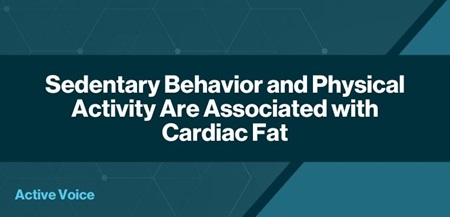 Sedentary Behavior and Physical Activity Are Associated with Cardiac Fat