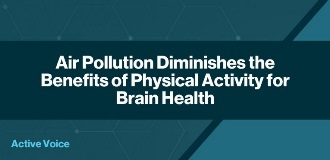 Air Pollution Diminishes the Benefits of Physical Activity for Brain Health