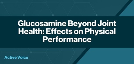 Glucosamine Beyond Joint Health Effects on Physical Performance