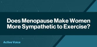 Does Menopause Make Women More Sympathetic to Exercise?