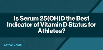 March 7 Is Serum 25(OH)D the Best Indicator of Vitamin D Status for Athletes