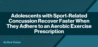 Adolescents with Sport-Related Concussion Recover Faster When They Adhere to an Aerobic Exercise Prescription
