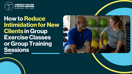 How to Reduce Intimidation for New Clients in Group Exercise Classes  or Group Training Sessions