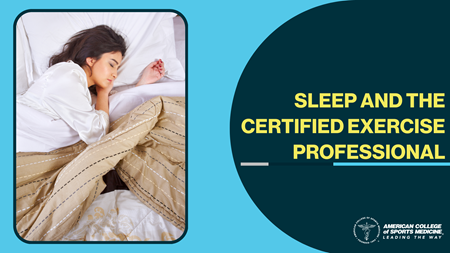 Sleep and the Certified Exercise Professional