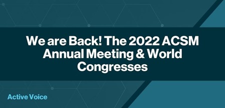 The 2022 ACSM Annual Meeting &amp; World Congresses