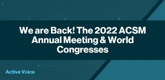 The 2022 ACSM Annual Meeting & World Congresses