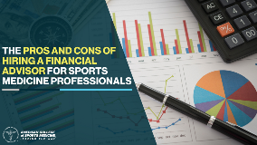 The Pros and Cons of Hiring a Financial Advisor for Sports Medicine Professionals