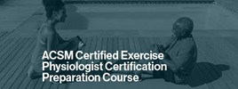 ACSM Exercise Physiologist Certification Preparation