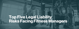 Top Five Legal Liability Risks Facing Fitness Managers
