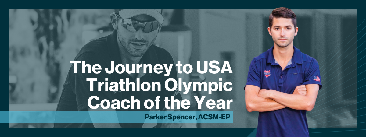 Headshot of Parker Spencer overlaid on a second picture of him coaching with the words "The Journey to USA Triathlon Olympic Coach of the Year, parker Spencer, ACSM-EP"